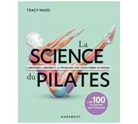 La Science Du Pilates - Comprendre L'anatomie Et La Physiologie Pour Perfectionner Sa Pratique - + De 100 Planches Anatomiques