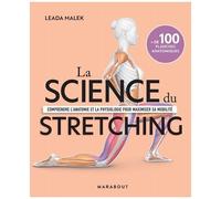 La Science Du Stretching - Comprendre L'anatomie Et La Physiologie Pour Maximiser Sa Mobilité
