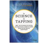 La Science Du Tapping - L'eft : Une Technique De Gestion Du Stress Pour Le Corps Et L'esprit Basée Sur Des Preuves Scientifiques