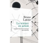 La science en action : Introduction à la sociologie des sciences de Bruno LATOUR ,Michel BIEZUNSKI (Traduction) ( 9 mars 2005 )