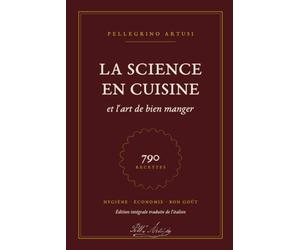 La Science en Cuisine et l'Art de bien Manger: Pellegrino Artusi