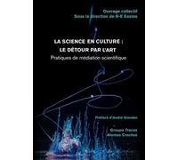 La Science En Culture : Le Détour Par L'art - Pratiques De Médiation Scientifique