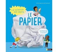 La Science est dans le papier - 10 expériences faciles à faire à la maison - Dès 4 ans