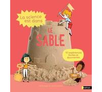 La Science est dans le sable – 10 expériences faciles et étonnantes – Dès 4 ans – Nathan