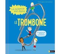 La Science est dans le trombone Cécile Jugla (Auteur), Jack Guichard (Auteur), Laurent Simon (Illustration)
