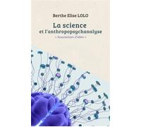 La science et l’anthropopsychanalyse - Berthe Elise Lolo - La Doxa Editions - broché - Essai