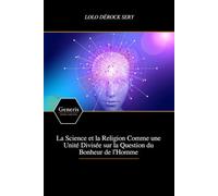 La Science et la Religion Comme une Unité Divisée sur la Question du Bonheur de l’Homme