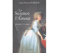 La Science et l'amour, Madame Lavoisier - Jean-Pierre Poirier - Pygmalion - broché - Biographie