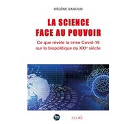 La Science face au Pouvoir: Ce que révèle la crise Covid-19 sur la biopolitique du XXIe siècle