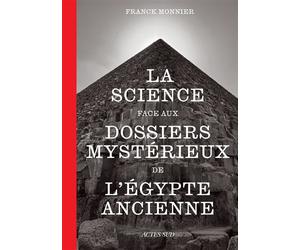 La science face aux dossiers mystérieux de l'Égypte ancienne - Franck Monnier - Actes sud - broché - Essai
