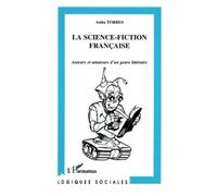La Science-Fiction Française - Auteurs Et Amateurs D'un Genre Littéraire