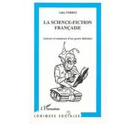 La Science-Fiction Francaise Auteurs et amateurs d'un genre littéraire - Anita Torres - L'harmattan - broché - Livre