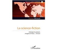 La science-fiction Anticiper le présent, imaginer le futur… innover - Thomas Michaud - L'harmattan - broché - Guide