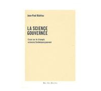 La Science Gouvernée - Essai Sur Le Triangle Sciences/Techniques/Pouvoir