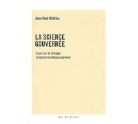 La Science Gouvernée - Essai Sur Le Triangle Sciences/Techniques/Pouvoir