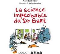 La science improbable du Dr Bart Pierre Barthélémy (Auteur), Marion Montaigne (Illustration)