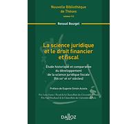 La Science Juridique Et Le Droit Financier Et Fiscal - Etude Historique Et Comparative Du Développement De La Science Juridique Fiscale (Fin Xixe Et Xxe Siècles)