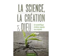 La science, la création & Dieu (From Nothing to Nature): Un scientifique chrétien regarde aux origines