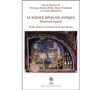 La science medicale antique : nouveaux regards - etudes reunies en l'honneur de jacques jouanna Véronique Boudon-Millot (Auteur), GUARDASOLE ALESSIA (Auteur), MAGDELAIN CAROLINE (Auteur)