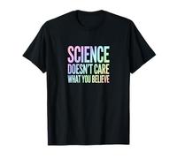 La Science ne se Soucie Pas de ce Que Vous Croyez déclaration audacieuse T-Shirt