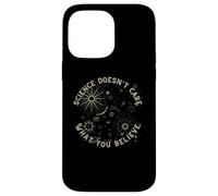 La Science ne se Soucie Pas de ce Que Vous Croyez pour Un Scientifique, Un Enseignant Coque pour iPhone 14 Pro Max