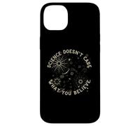 La Science ne se Soucie Pas de ce Que Vous Croyez pour Un Scientifique, Un Enseignant Coque pour iPhone 14 Plus