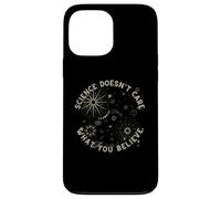 La Science ne se Soucie Pas de ce Que Vous Croyez pour Un Scientifique, Un Enseignant Coque pour iPhone 13 Pro Max