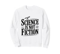 La Science n'est Pas Une Fiction Sweatshirt