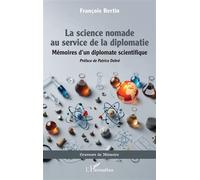 La science nomade au service de la diplomatie Mémoires d’un diplomate scientifique - François Bertin - L'harmattan - broché - Essai