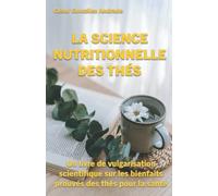 LA SCIENCE NUTRITIONNELLE DES THÉS: Un livre de vulgarisation scientifique sur les bienfaits prouvés des thés pour la santé