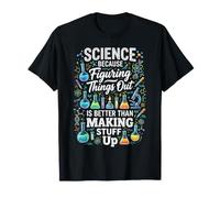 La Science Parce Que Comprendre Les Choses Mieux Faire des Choses T-Shirt
