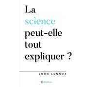 La science peut-elle tout expliquer? - John Lennox - Blf Europe - broché - Essai