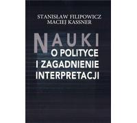 La science politique et la question de l'interprétation - Stanisław Filipowicz, Maciej Kassner (Politikwissenschaft auf Polnisch)