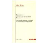 La Science, Profession Et Vocation - Suivi De "Leçons Wébériennes Sur La Science & La Propagande