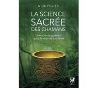 Nick Polizzi – La science sacrée des chamans – Une voie de guérison pour le monde moderne