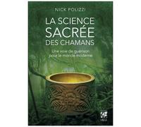 La Science Sacrée Des Chamans - Une Voie De Guérison Pour Le Monde Moderne