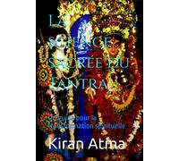 La Science Sacrée Du Tantra: Un Guide Pour La Transformation Spirituelle: 14 (Le Panthéon Hindou : Votre Guide Essentiel Pour Explorer Les Dieux, ... Textes Védiques Et La Sagesse De L'inde.)