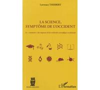 La science, symptôme de l'occident Le "comment" des impasses de la recherche scientifique occidentale - Lawrence Thiebert - L'harmattan - broché - Essai