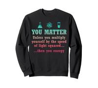 La Science, Vous comptez si Vous ne multipliez Pas, Alors Professeur d'énergie Sweatshirt