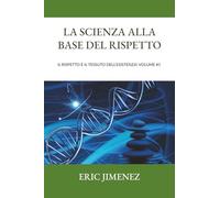La scienza alla base del rispetto: Il rispetto è il tessuto dell’esistenza! Volume #1