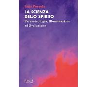 La scienza dello spirito. Parapsicologia, illuminazione ed evoluzione