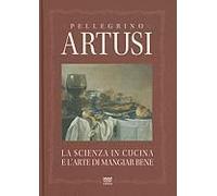 La Scienza In Cucina E L'arte Del Mangiare Bene. Manuale Pratico Per Le Famiglie