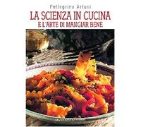 La scienza in cucina e l'arte di mangiar bene