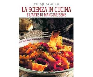 La scienza in cucina e l'arte di mangiar bene