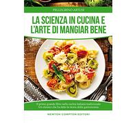 La scienza in cucina e l'arte di mangiare bene