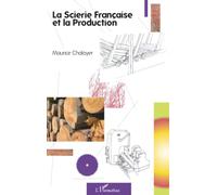 Maurice Chalayer – La scierie française et la production – Étude – Broché
