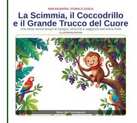 La Scimmia, il Coccodrillo e il Grande Trucco del Cuore: Una storia senza tempo di ingegno, amicizia e saggezza dall'antica India