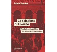 La scissione di Livorno. Una battaglia politica tra riforme e rivoluzione