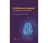 La Sclérose en plaques. La maladie, le quotidien