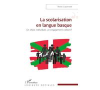 La scolarisation en langue basque Un choix individuel, un engagement collectif - Maite Lagrenade - L'harmattan - broché - Essai